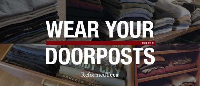 Wear Your Doorposts | ReformedTees™